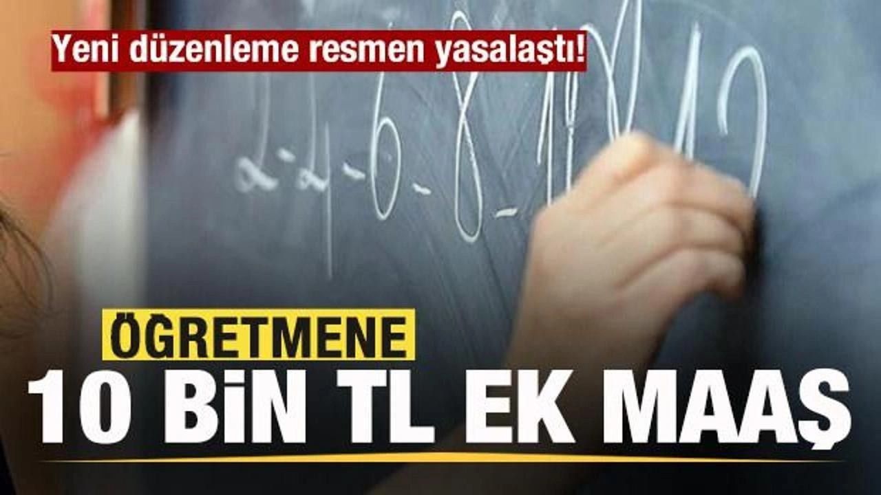 Öğretmene 10 bin TL ek maaş! Yeni düzenleme resmen yasalaştı!