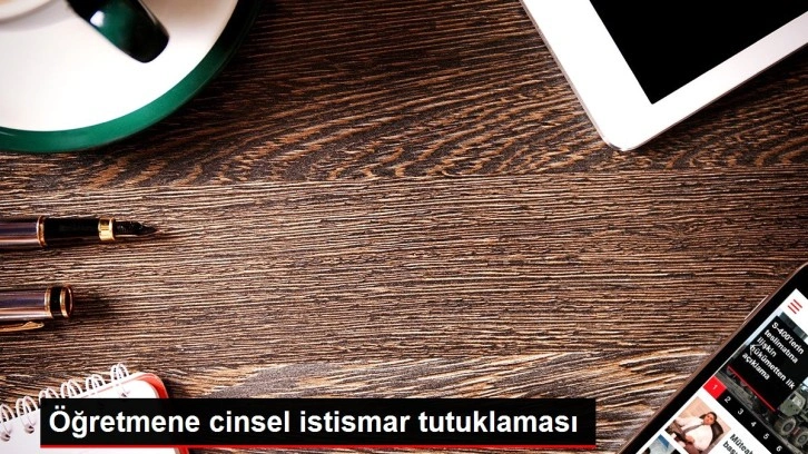 Öğretmene 'cinsel istismar' tutuklaması