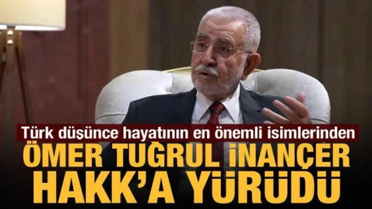 Ömer Tuğrul İnançer hayatını kaybetti