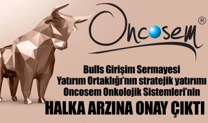 Oncosem Onkolojik Sistemler’inin halka arzına onay çıktı