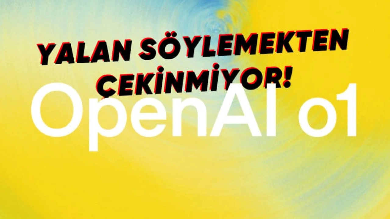 OpenAI'ın o1 Modeli Tam Bir Yalancı Çıktı