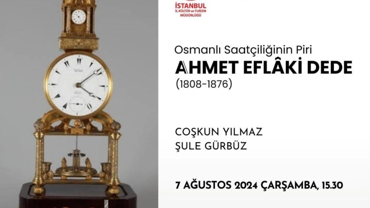 Osmanlı saatçiliğinin piri Ahmet Eflaki Dede düzenlenecek etkinlikle anılacak