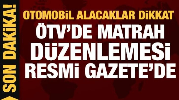 Otomobil alacaklar dikkat! ÖTV matrah düzenlemesi Resmi Gazete'de yayımlandı!