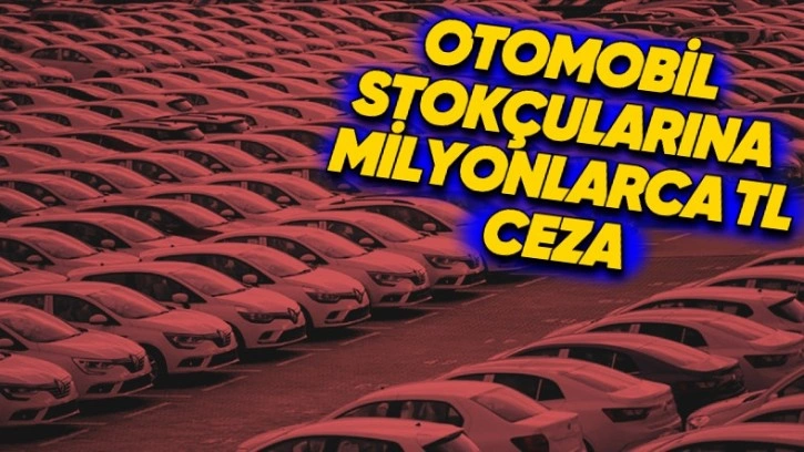 Otomobil Stokçularına Ne Kadar Ceza Verildiği Açıklandı