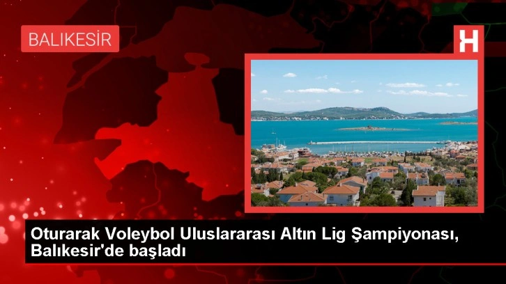 Oturarak Voleybol Uluslararası Altın Lig Şampiyonası başladı