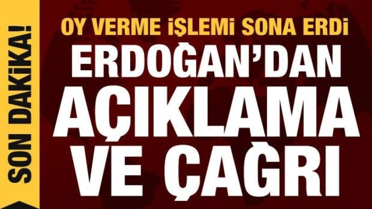 Oy verme işlemi sona erdi! Cumhurbaşkanı Erdoğan'dan açıklama