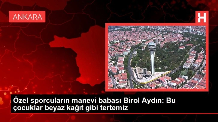 Özel sporcuların manevi babası Birol Aydın: Bu çocuklar beyaz kağıt gibi tertemiz