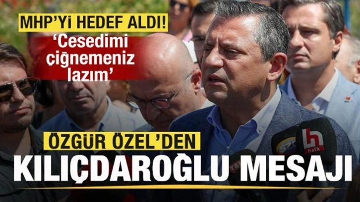 Özgür Özel'den Kılıçdaroğlu açıklaması! MHP'yi hedef aldı: Cesedimi çiğnemeniz lazım