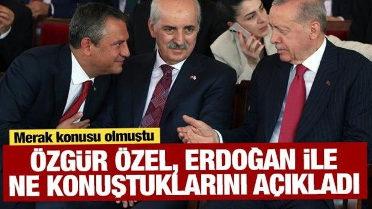 Özgür Özel, Erdoğan ile ne konuştuklarını açıkladı