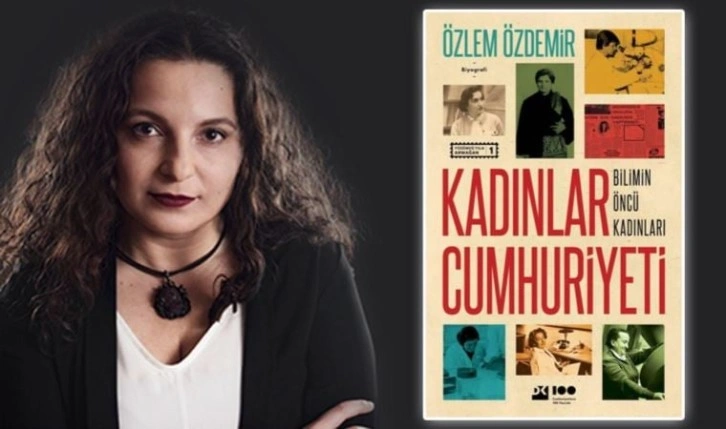 Özlem Özdemir'den 'Kadınlar Cumhuriyeti-Bilimin Öncü Kadınları'