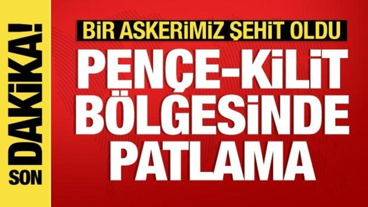 Pençe-Kilit bölgesinde patlama: Bir askerimiz şehit oldu