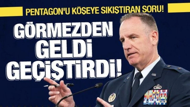 Pentagon'u köşeye sıkıştıran sorusu: Görmezden geldi, geçiştirdi!