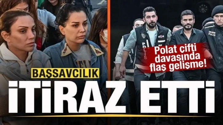 Polat çifti davasında flaş gelişme! Başsavcılık itiraz etti