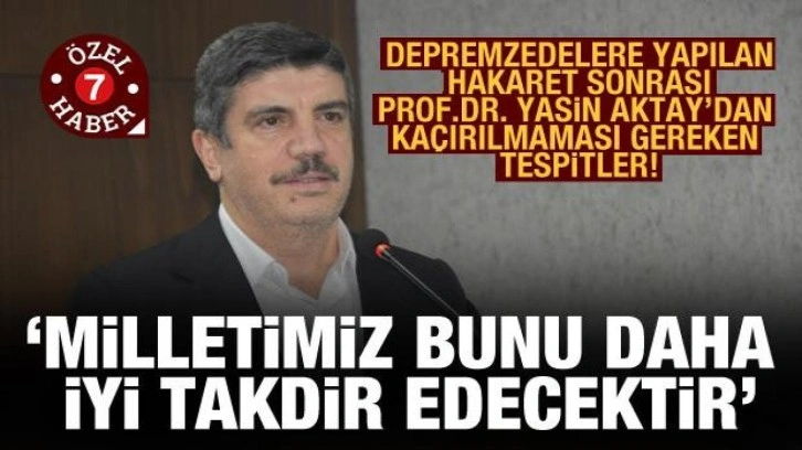 Prof. Dr. Yasin Aktay'dan depremzedelere yapılan hakaret sonrası önemli tespitler!