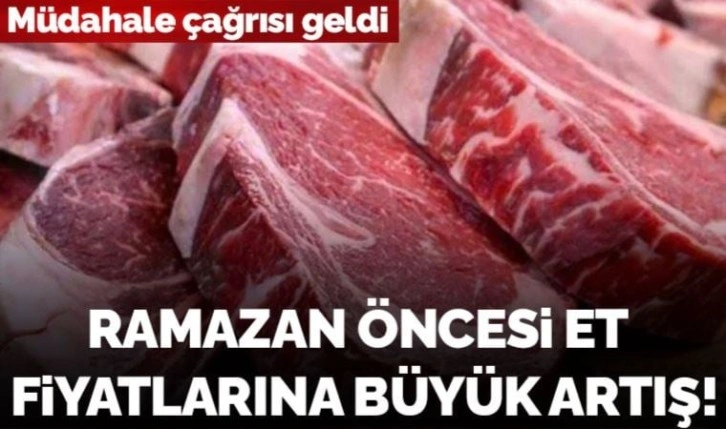 Ramazan öncesi et fiyatlarına büyük artış! Müdahale çağrısı geldi