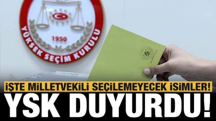 Resmi Gazete'de yayımlandı: İşte milletvekili seçilemeyecek isimler!