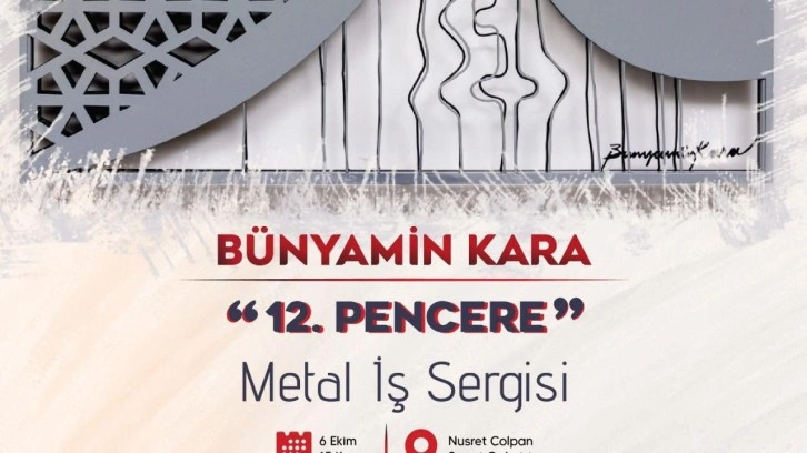 Ressam Bünyamin Kara'nın '12 Pencere' Metal İş Sergisi açılıyor