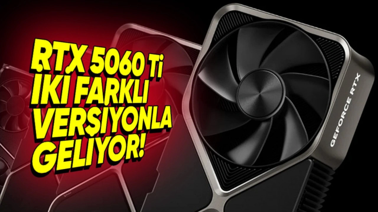 RTX 5060 Ti İki Farklı Versiyon ile Geliyor