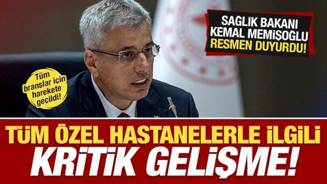 Sağlık Bakanı Kemal Memişoğlu duyurdu! Tüm özel hastanelerle ilgili kritik gelişme