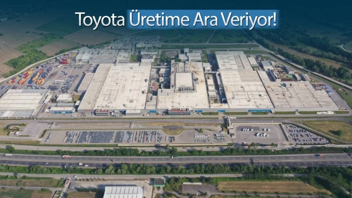 Sakarya'da neler oluyor? Toyota Türkiye'de üretime ara veriyor!