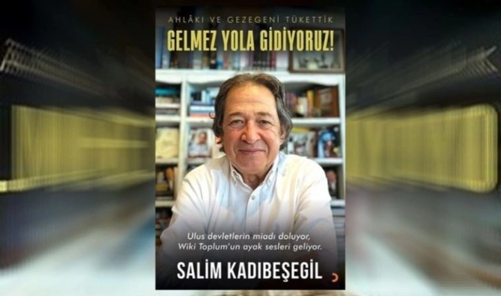 Salim Kadıbeşegil’den ‘Gelmez Yola Gidiyoruz’