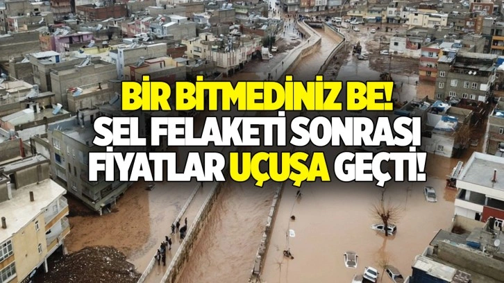 Şanlıurfa'da fırsatçılar iş başında: Sel felaketi sonrası fiyatlar uçuşa geçti