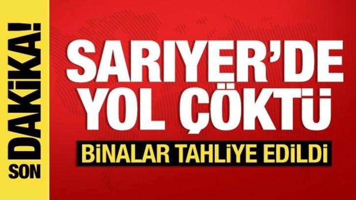 Sarıyer'de yol çöktü: Çevredeki binalar tahliye edildi