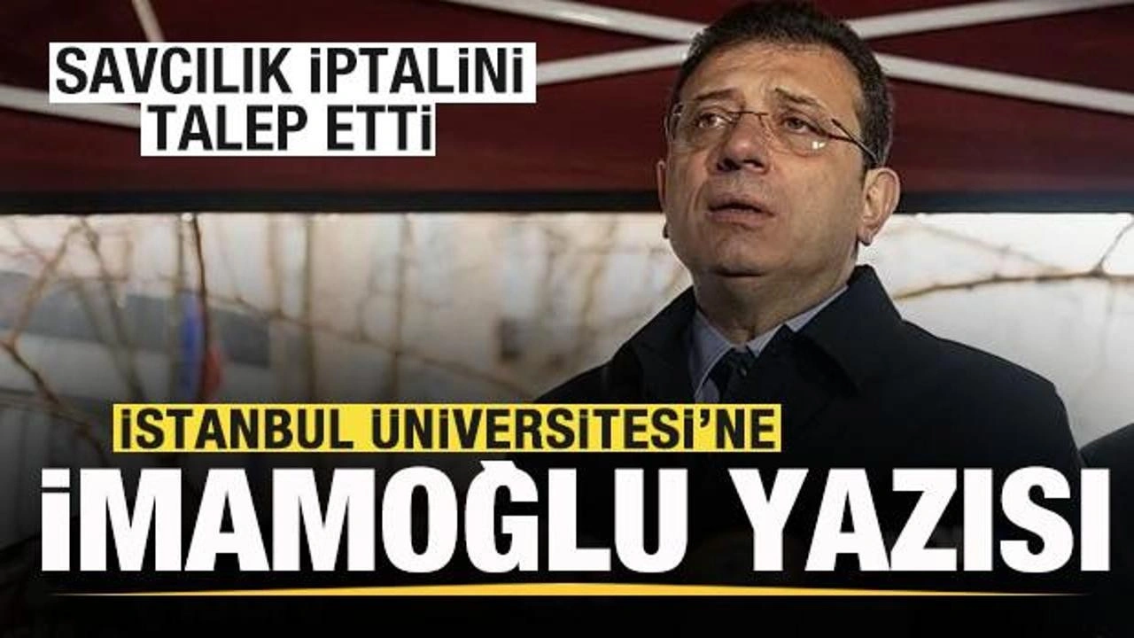 Savcılık iptalini talep etti! İstanbul Üniversitesi'ne İmamoğlu yazısı