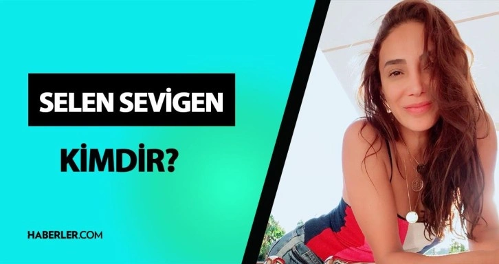 Selen Sevigen kimdir? Selen Sevigen hayatı ve biyografisi!