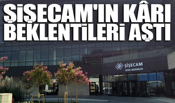 Şişecam'ın kârı, beklentileri aştı