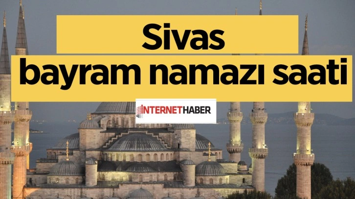 Sivas bayram namazı saati Diyanet bayram namazı farz mı sünnet mi?