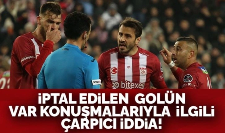 Sivasspor-Galatasaray maçında iptal edilen golün VAR konuşmalarıyla ilgili çarpıcı iddia!