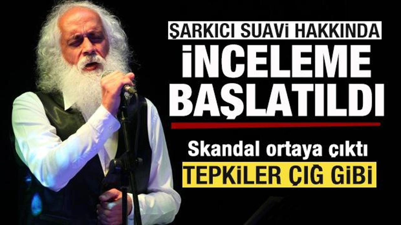 Skandal ortaya çıktı! Şarkıcı Suavi hakkında inceleme başlatıldı