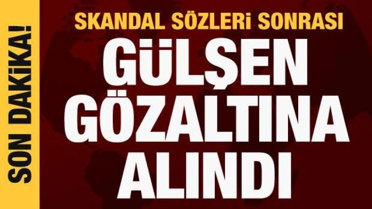 Skandal sözler sonrası Gülşen gözaltına alındı