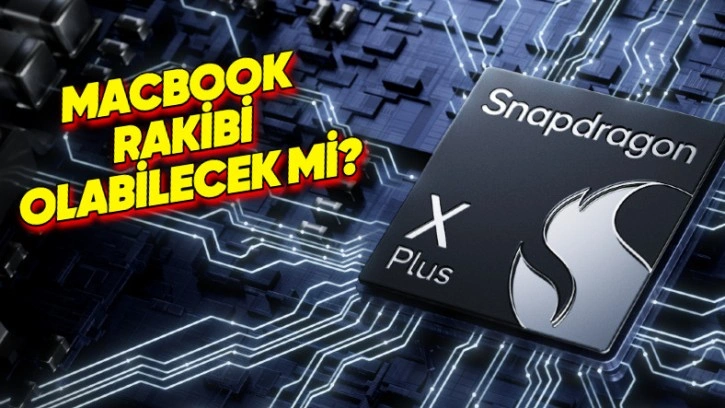 Snapdragon X Plus İşlemci Duyuruldu: İşte Özellikleri