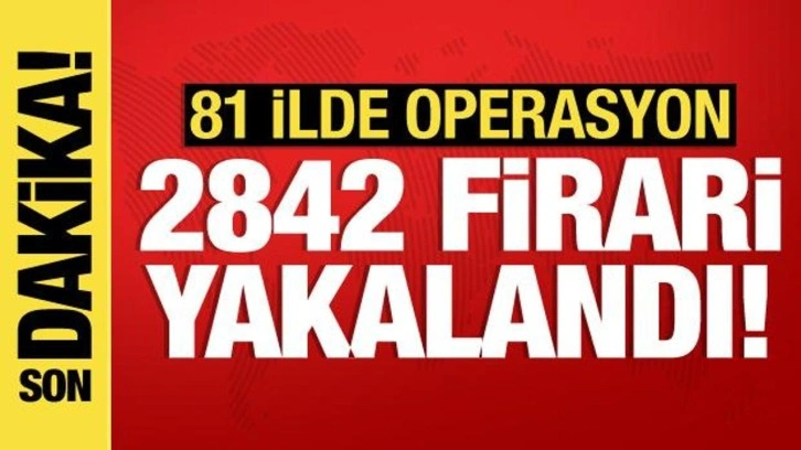 Son 3 günde 2 bin 842 firari yakalandı