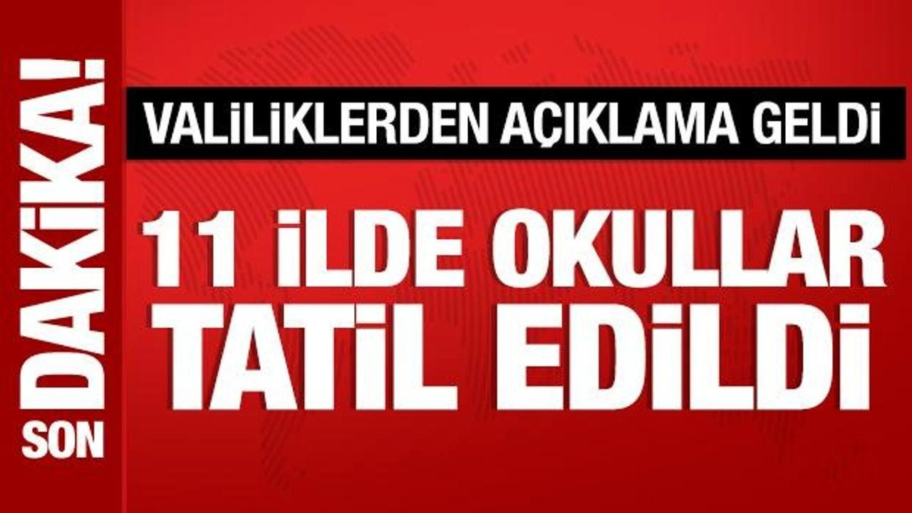 Son Dakika: 11 ilde yarın eğitime 1 gün ara verildi