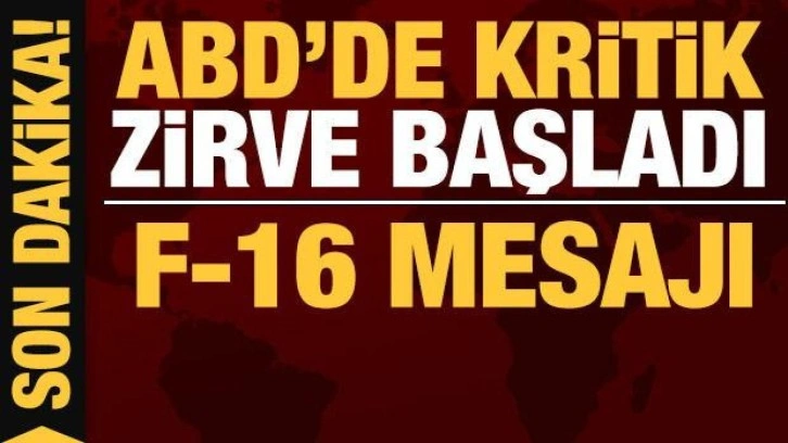 Son dakika: ABD'de kritik zirve başladı: F-16 mesajı!