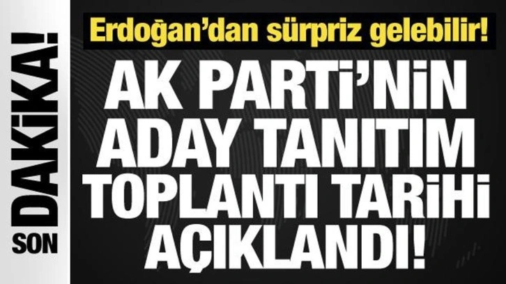 Son Dakika: AK Parti'nin aday tanıtım toplantı tarihi açıklandı!