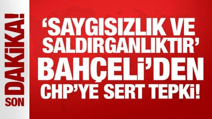 Son Dakika: Bahçeli'den CHP'ye sert tepki!