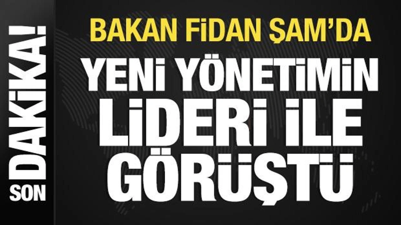 Son Dakika: Bakan Fidan Şam'da: Yeni yönetimin lideri ile görüştü