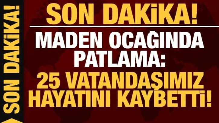 Son dakika: Bartın'daki maden ocağında patlama! 25 vatandaşımız hayatını kaybetti