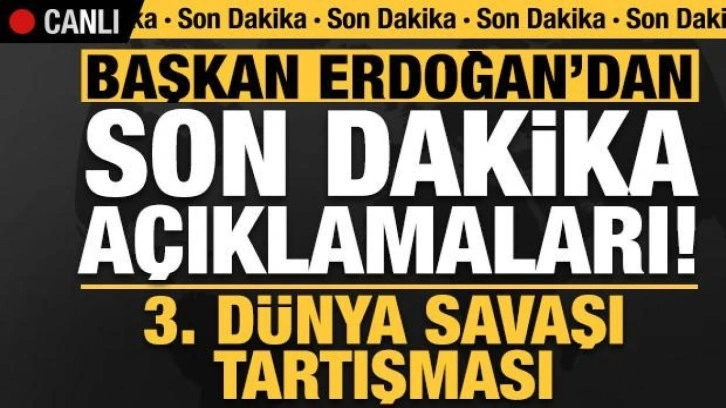 Son dakika: Başkan Erdoğan'dan 3. Dünya Savaşı açıklaması!