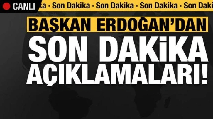 Son dakika... Başkan Erdoğan'dan önemli açıklamalar