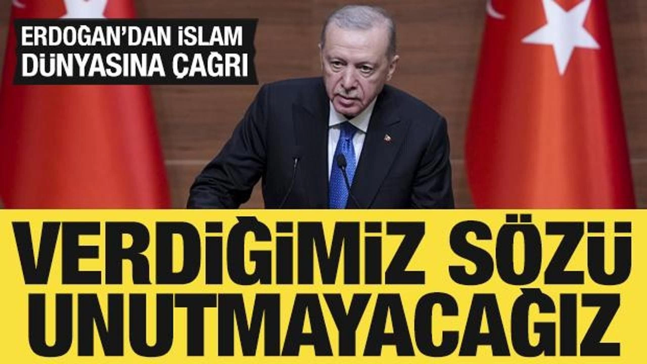 Son Dakika: Cumhurbaşkanı Erdoğan'dan İslam dünyasına çağrı