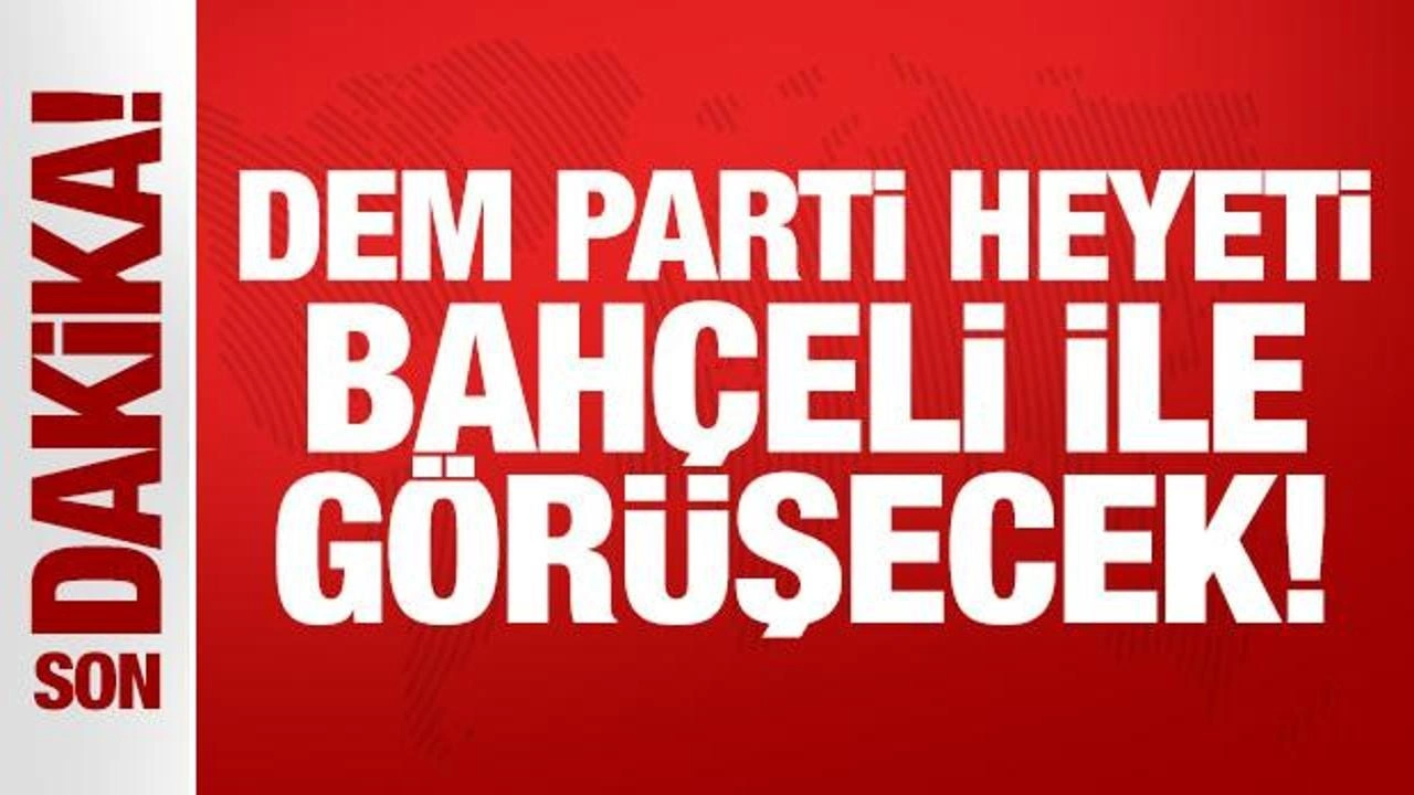 Son Dakika: DEM Parti'den Bahçeli'ye ziyaret!