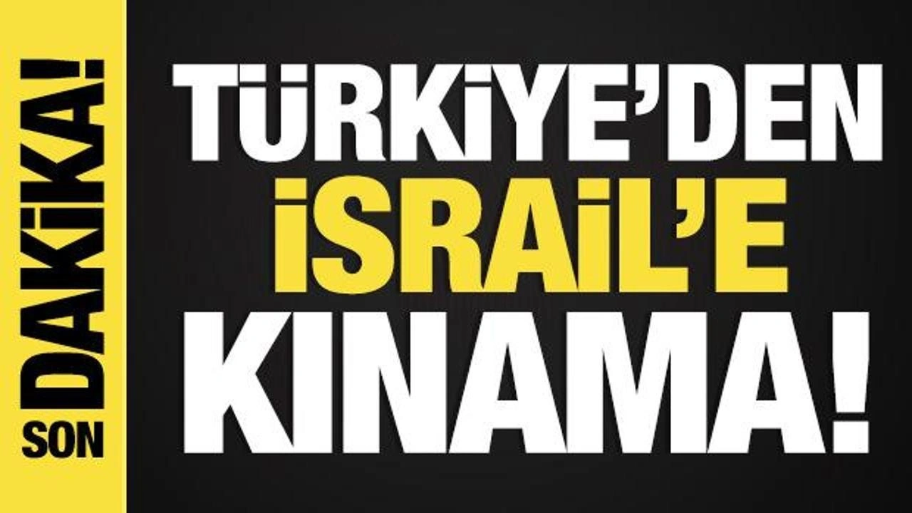 Son dakika: Dışişleri Bakanlığı'ndan İsrail'e kınama!