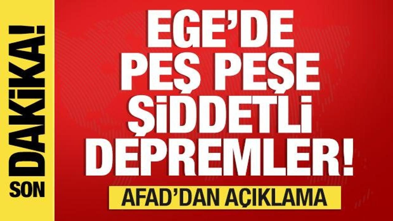 Son dakika: Ege'de peş peşe büyük depremler!