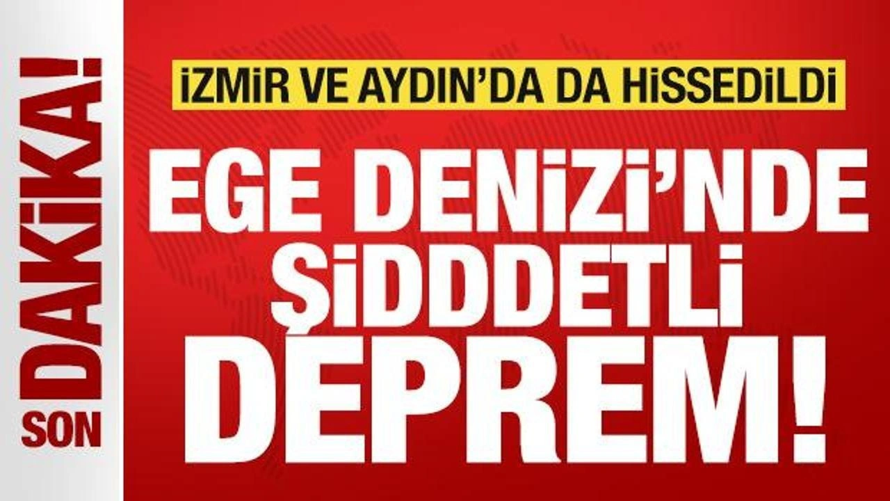 Son dakika: Ege Denizi'nde şiddetli deprem! İzmir ve Aydın'da da hissedildi