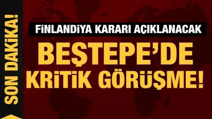 Son Dakika... Finlandiya kararı açıklanacak: Beştepe'de kritik görüşme!